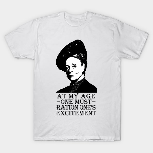 At my age one must Ration one's Excitement T-Shirt by RandomGoodness